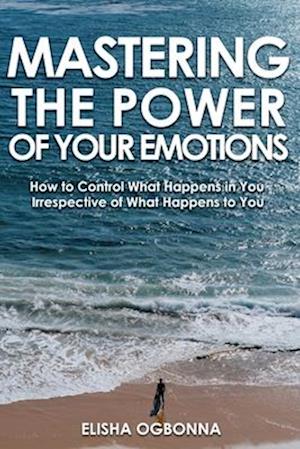 Mastering The Power of Your Emotions