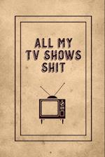All My TV Shows Shit