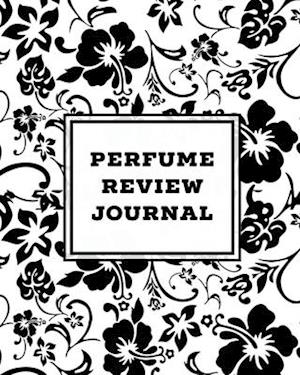 Perfume Review Journal: Daily Fragrance & Scent Log, Notes & Track Collection, Rate Different Perfumes Information, Logbook, Write & Record Smell Deta