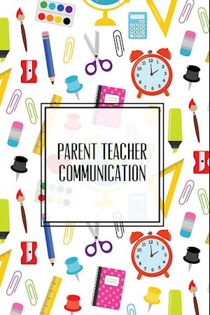 Parent Teacher Communication: Teachers Student Contact Log, Record Information Book, Email, Phone, Or In-Person Meetings & Conferences Notes Pages, Lo