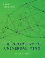 The Geometry of Universal Mind - Volume Three 