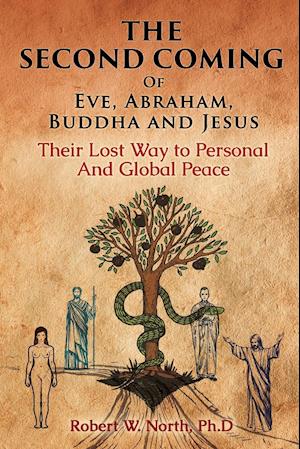 The Second Coming of Eve, Abraham, Buddha, and Jesus-Their Lost Way to Personal and Global Peace