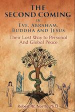 The Second Coming of Eve, Abraham, Buddha, and Jesus-Their Lost Way to Personal and Global Peace 