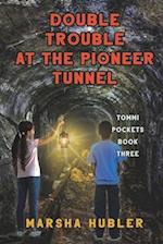 Double Trouble at the Pioneer Tunnel 