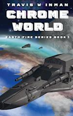 Chrome World--Book 1, Earth Fire Series 