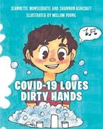 COVID-19 Loves Dirty Hands 