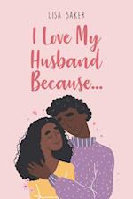 I Love My Husband Because... 