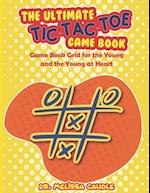 The Ultimate Tic-Tac-Toe Game Book: Game Book Grid for the Young and the Young at Heart 