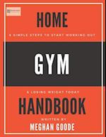 Home Gym Handbook: 6 Simple Steps To Start Working Out & Losing Weight TODAY! 