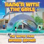 Hang'n with the Girls: The Water Park - Book 7 