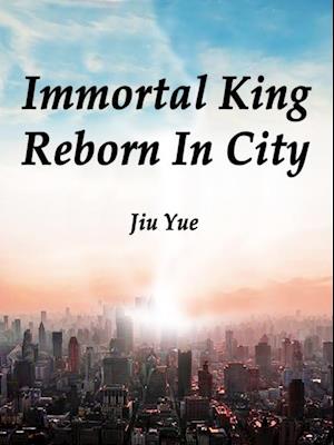 Immortal King Reborn In City