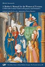 A Mother's Manual for the Women of Ferrara - A Fifteenth-Century Guide to Pregnancy and Pediatrics