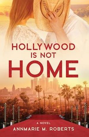 Hollywood is Not Home: A Novel