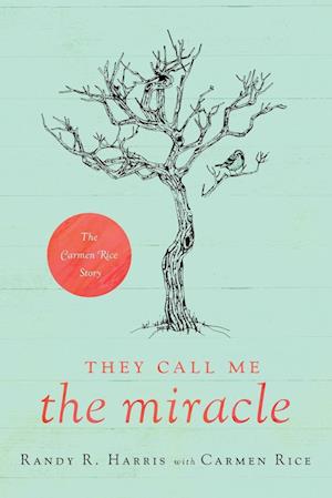 They Call Me "The Miracle": The Carmen Rice Story