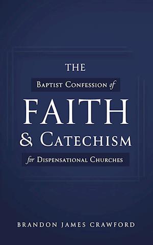 The Baptist Confession of Faith and Catechism for Dispensational Churches