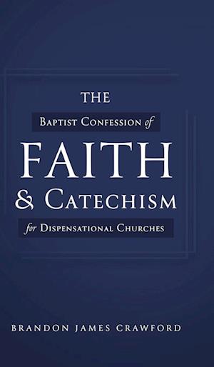 The Baptist Confession of Faith and Catechism for Dispensational Churches