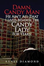 Damn, Candy Man He Ain't All That I Lived Beneath The Candy Lady For Years! 