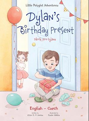 Dylan's Birthday Present / Dárek Pro Dylana - Bilingual Czech and English Edition