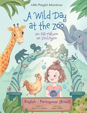 A Wild Day at the Zoo / Um Dia Maluco No Zoológico - Bilingual English and Portuguese (Brazil) Edition