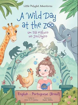 A Wild Day at the Zoo / Um Dia Maluco No Zoológico - Bilingual English and Portuguese (Brazil) Edition