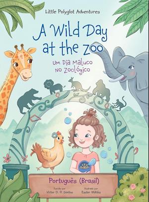 A Wild Day at the Zoo / Um Dia Maluco No Zoológico - Portuguese (Brazil) Edition