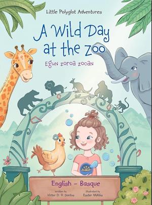 A Wild Day at the Zoo / Egun Zoroa Zooan - Basque and English Edition