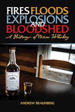 Fires, Floods, Explosions, and Bloodshed A History of Texas Whiskey 