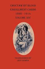Choctaw By Blood Enrollment Cards 1898-1914 Volume XIV 