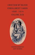 Choctaw By Blood Enrollment Cards 1898-1914 Volume XVII 