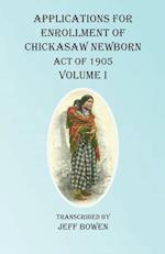 Applications For Enrollment of Chickasaw Newborn  Act of 1905 Volume I