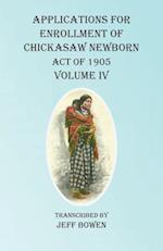 Applications For Enrollment of Chickasaw Newborn Act of 1905 Volume IV 