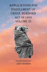 Applications For Enrollment of Creek Newborn Act of 1905    Volume VI