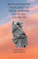 Applications For Enrollment of Creek Newborn Act of 1905    Volume XII
