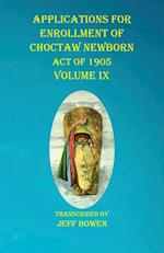 Applications For Enrollment of Choctaw  Newborn Act of 1905    Volume IX