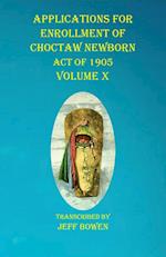 Applications For Enrollment of Choctaw  Newborn Act of 1905    Volume X