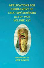 Applications For Enrollment of Choctaw Newborn Act of 1905 Volume XVI