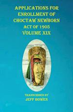 Applications For Enrollment of Choctaw  Newborn Act of 1905    Volume XIX