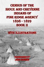 Census of the Sioux and Cheyenne Indians of Pine Ridge Agency  1898 - 1899    Book II