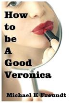 How to be a Good Veronica