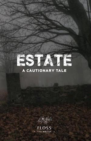 Estate, A Cautionary Tale