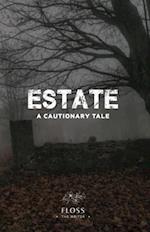 Estate, A Cautionary Tale