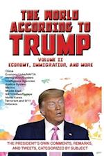 World According to Trump: Volume II - Economy, Immigration, and more: The President's Own Comments, Remarks, and Tweets, Categorized by Subject 