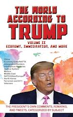 World According to Trump: Volume II - Economy, Immigration, and more: The President's Own Comments, Remarks, and Tweets, Categorized by Subject 