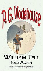 William Tell Told Again - From the Manor Wodehouse Collection, a Selection from the Early Works of P. G. Wodehouse 