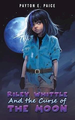 Riley Whittle and the Curse of the Moon