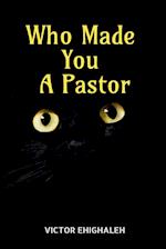 Who Made You a Pastor 