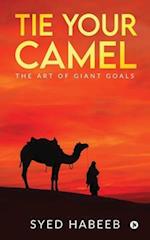 Tie Your Camel: THE ART OF GIANT GOALS 