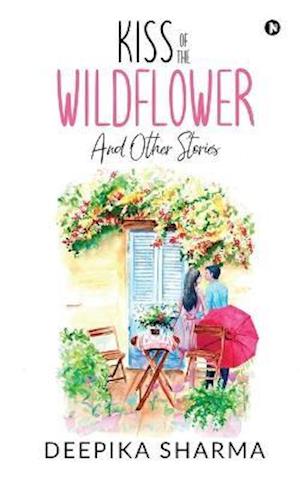 Kiss of the Wildflower and Other Stories