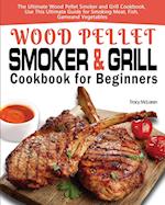 Wood Pellet Smoker and Grill Cookbook for Beginners 