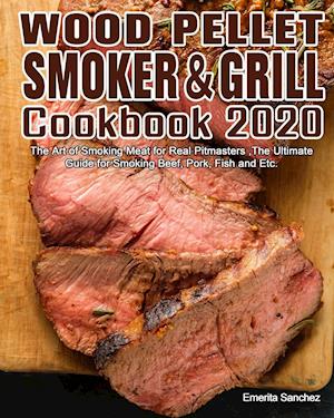 Wood Pellet Smoker and Grill Cookbook #2020